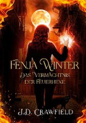 Fenja Winter - Das Vermächtnis der Feuerhexe de J. D. Crawfield