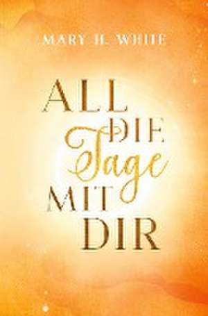 All die Tage mit dir de Mary H. White