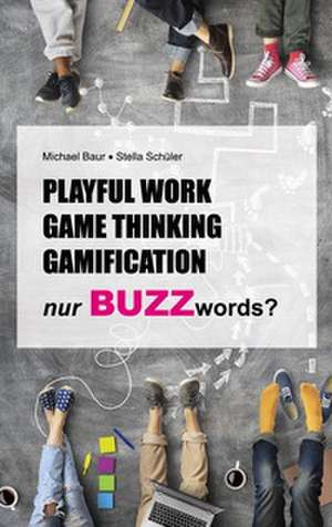 Playful Work, Game Thinking, Gamification - nur Buzzwords? de Stella Schüler