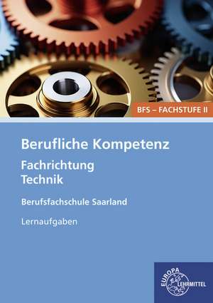 Berufliche Kompetenz - BFS, Fachstufe 2, Fachrichtung Technik. Lernaufgaben. Saarland de Heike Kayser-Lang