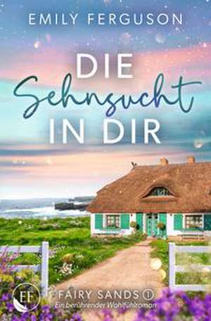 Die Sehnsucht in dir de Emily Ferguson