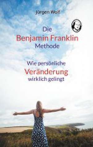 Die Benjamin-Franklin-Methode de Jürgen Wolf