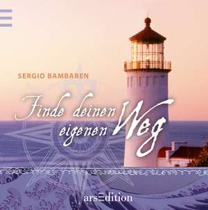 Finde deinen eigenen Weg de Sergio Bambaren