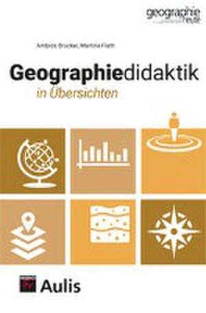 Geographiedidaktik in Übersichten de Ambros Brucker