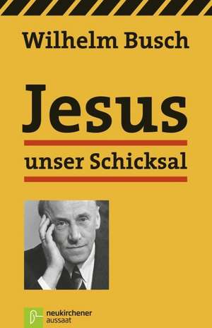 Busch, W: Jesus unser Schicksal