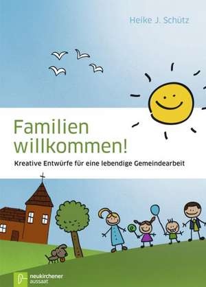 Familien willkommen! de Heike J. Schütz