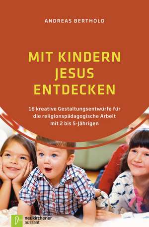 Mit Kindern Jesus entdecken de Andreas Berthold