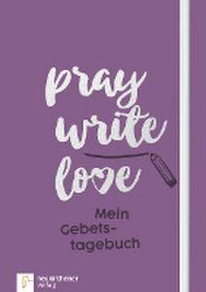 pray write love de Anja Schäfer