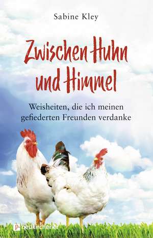 Zwischen Huhn und Himmel de Sabine Kley