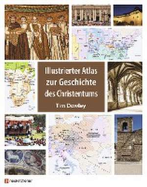 Illustrierter Atlas zur Geschichte des Christentums de Tim Dowley