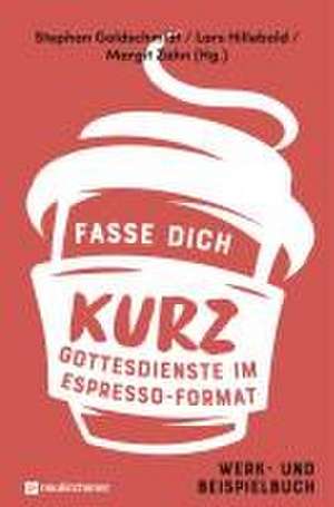 Fasse dich kurz - Gottesdienste im Espresso-Format de Stephan Goldschmidt