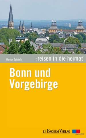 Reisen in die Heimat 06. Bonn und Vorgebirge de Markus Eckstein