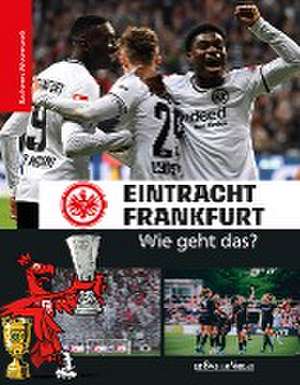 Eintracht Frankfurt - Wie geht das? de Tin-Kwai Man