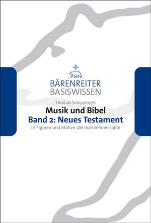 Musik und Bibel 2: Neues Testment de Thomas Schipperges