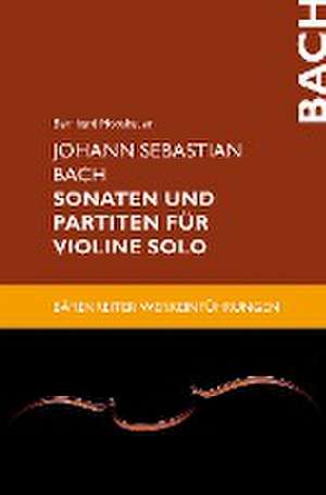 Johann Sebastian Bach. Sonaten und Partiten für Violine solo de Bernhard Moosbauer