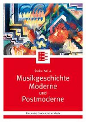 Musikgeschichte Moderne und Postmoderne de Stefan Weiss