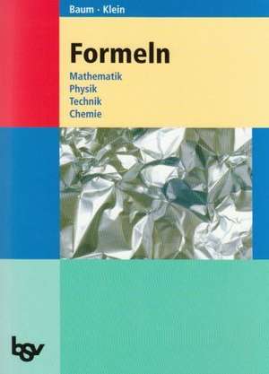 Formeln. Mathematik, Physik, Technik, Chemie de Dieter Baum