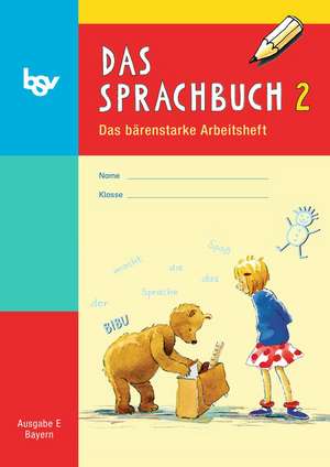 Das Sprachbuch E 2. Das bärenstarke Arbeitsheft. Bayern