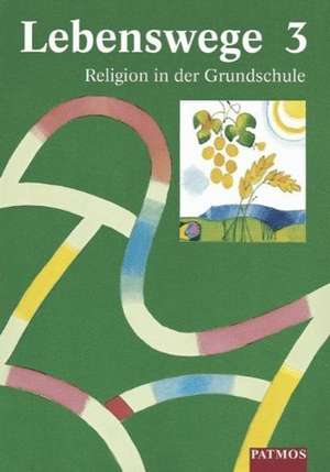 Lebenswege 3. Religion in der Grundschule de Esther Dreiner