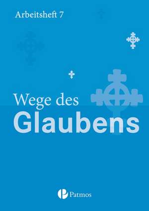 Religion Sekundarstufe I Gymnasium. Neubearbeitung 7. Schuljahr. Wege des Glaubens. Arbeitsheft de Christoph Menn-Hilger