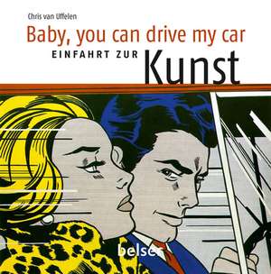 Baby you can drive my car de Chris van Uffelen