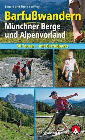 Barfußwandern Münchner Berge und Alpenvorland de Eduard Soeffker