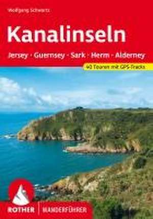 Kanalinseln - Jersey, Guernsey, Herm, Sark und Alderney de Wolfgang Schwartz