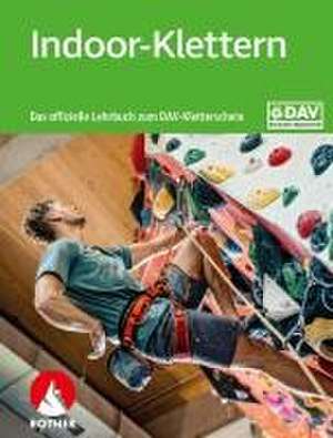 Indoor-Klettern - Das offizielle Lehrbuch zum DAV-Kletterschein de Deutscher Alpenverein