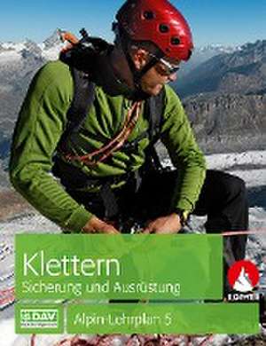 Alpin-Lehrplan 5: Klettern - Sicherung und Ausrüstung de Chris Semmel