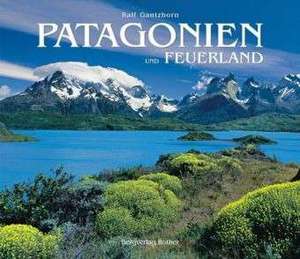 Patagonien und Feuerland de Ralf Gantzhorn