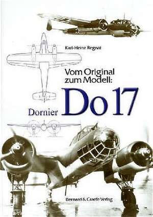 Vom Original zum Modell: Dornier Do 17 de Karl-Heinz Regnat