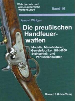 Die preußischen Handfeuerwaffen de Arnold Wirtgen