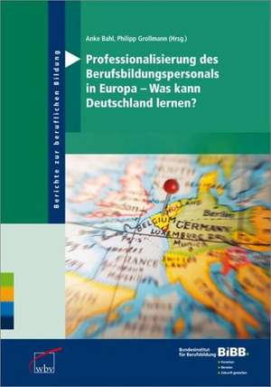 Professionalisierung des Berufsbildungspersonals in Europa - Was kann Deutschland lernen? de Anke Bahl