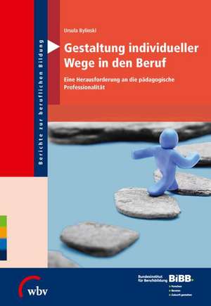 Gestaltung individueller Wege in den Beruf de Ursula Bylinski