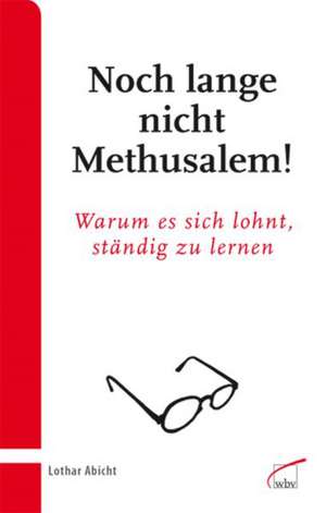 Noch lange nicht Methusalem! de Lothar Abicht