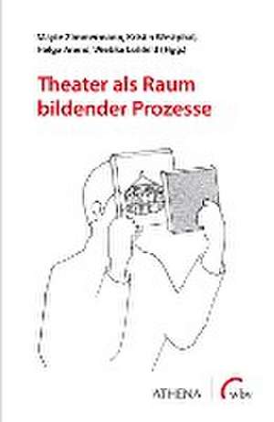 Theater als Raum bildender Prozesse de Mayte Zimmermann