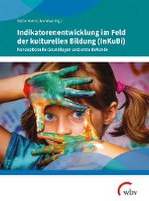 Indikatorenentwicklung im Feld der kulturellen Bildung (InKuBi) de Stefan Kühne