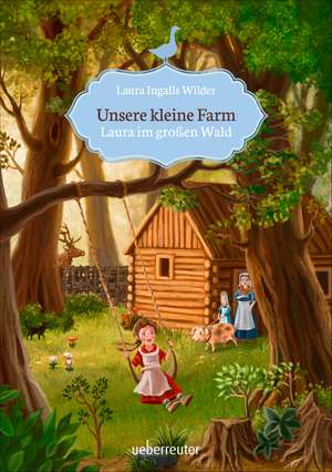 Unsere kleine Farm 1. Laura im großen Wald de Laura Ingalls Wilder