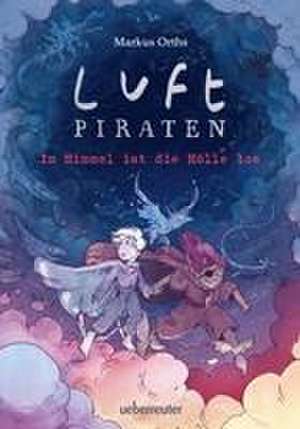 Luftpiraten - Im Himmel ist die Hölle los (Luftpiraten, Bd. 2) de Markus Orths