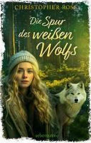 Die Spur des weißen Wolfs de Christopher Ross