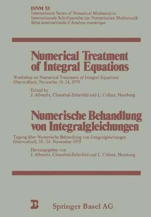 Numerical Treatment of Integral Equations / Numerische Behandlung von Integralgleichungen: Workshop on Numerical Treatment of Integral Equations Oberwolfach, November 18–24, 1979 / Tagung über Numerische Behandlung von Integralgleichungen Oberwolfach, 18.–24. November 1979 de Albrecht