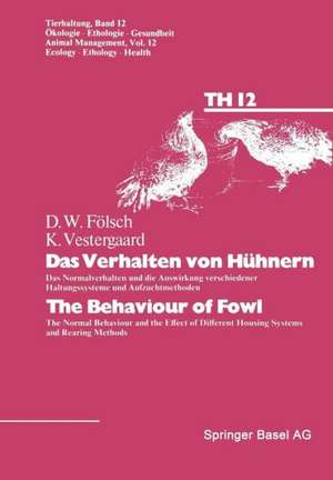 Das Verhalten von Hühnern / The Behaviour of Fowl: Das Normalverhalten und die Auswirkung verschiedener Haltungssysteme und Aufzuchtmethoden / The Normal Behaviour and the Effect of Different Housing Systems and Rearing Methods de FÖLSCH