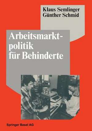 Arbeitsmarktpolitik für Behinderte: Betriebliche Barrieren und Ansätze zu ihrer Überwindung de K. Semlinger