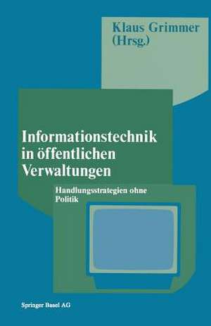 Informationstechnik in öffentlichen Verwaltungen: Handlungsstrategien ohne Politik de Grimmer