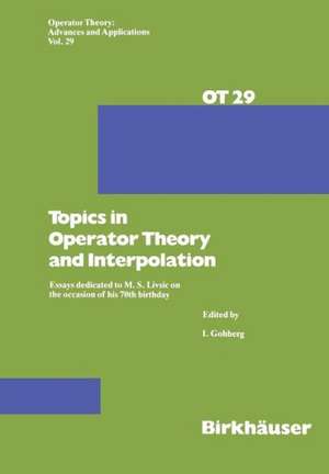 Topics in Operator Theory and Interpolation: Essays dedicated to M. S. Livsic on the occasion of his 70th birthday de I. Gohberg