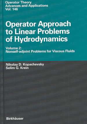 Operator Approach to Linear Problems of Hydrodynamics: Volume 2: Nonself-adjoint Problems for Viscous Fluids de Nikolay D. Kopachevsky