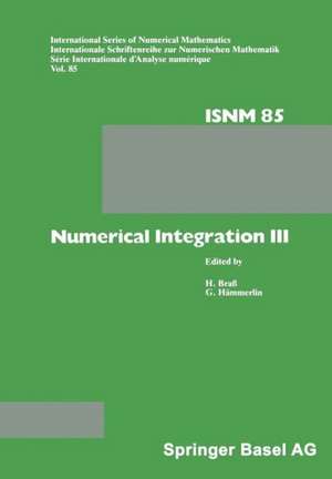 Numerical Integration III: Proceedings of the Conference held at the Mathematisches Forschungsinstitut, Oberwolfach, Nov. 8 – 14, 1987 de HÄMMERLIN