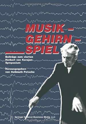 Musik — Gehirn — Spiel: Beiträge zum vierten Herbert von Karajan-Symposium de PETSCHE