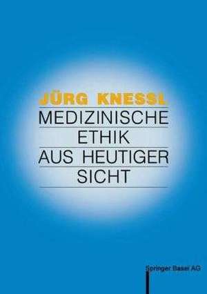 Medizinische Ethik aus heutiger Sicht de Jürg Knessl