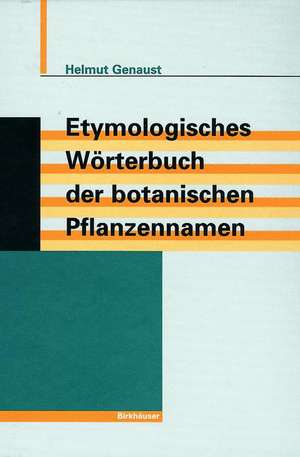 Etymologisches Wörterbuch der botanischen Pflanzennamen de Helmut Genaust